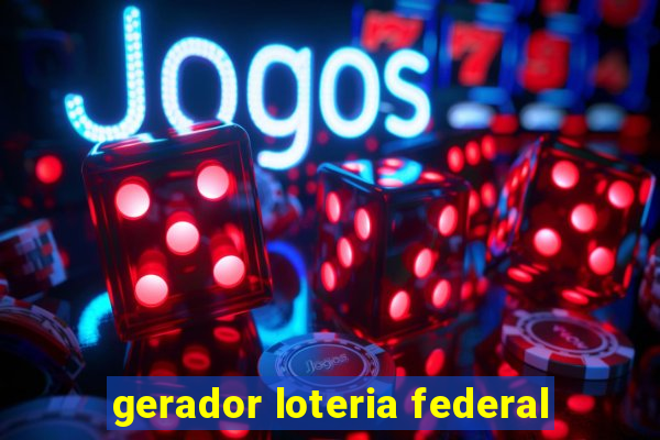 gerador loteria federal